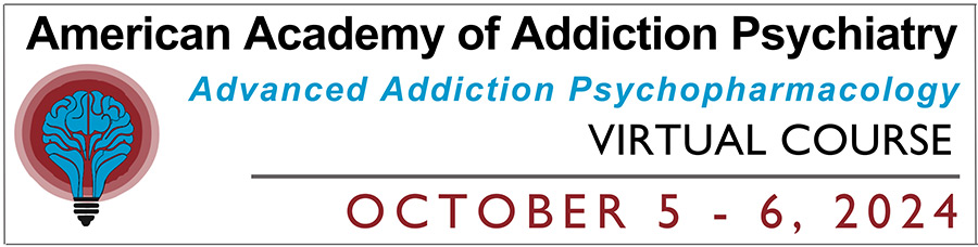 2024 Advanced Addiction Psychopharmacology Course